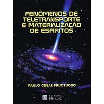 Fenômenos de Teletransporte e Materialização de Espíritos - Lar de Frei Luiz