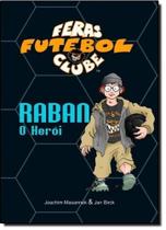 Feras Futebol Clube - Raban, o Herói - VIDA E CONSCIENCIA Feras Futebol Clube - Raban, o Herói - VIDA E CONSCIENCIA