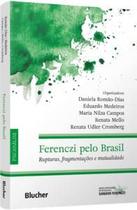 Ferenczi pelo Brasil: Rupturas, Fragmentações e Mutualidade Ferenczi pelo Brasil: Rupturas, Fragmentações e Mutualidade