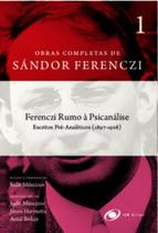 Ferenczi rumo à psicanálise - Escritos pré-analíticos (1897-1908) Ferenczi rumo à psicanálise - Escritos pré-analíticos (1897-1908)