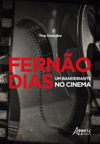Fernão Dias um Bandeirante no Cinema - Editora Appris Fernão Dias um Bandeirante no Cinema - Editora Appris