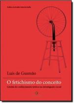 Fetichismo do Conceito: Limites do Conhecimento Teórico na Investigação Social, O