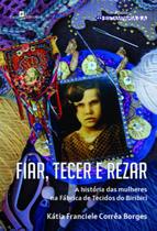 FIAR, TECER E REZAR - A HISTORIA DAS MULHERES NA FABRICA DE TECIDOS DO BIRIBIRI -