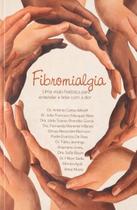 Fibromialgia uma visao holisitica para entender e lidar com a dor Fibromialgia uma visao holisitica para entender e lidar com a dor
