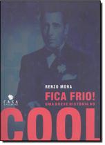 Fica frio! uma breve historia do cool - LEITURA MED