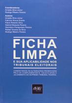 Ficha Limpa e Suas Aplicabilidades Nos Tribunais Eleitorais - Del Rey Ficha Limpa e Suas Aplicabilidades Nos Tribunais Eleitorais - Del Rey