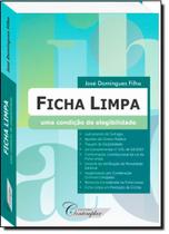 Ficha Limpa: Uma Condição de Elegibilidade Ficha Limpa: Uma Condição de Elegibilidade