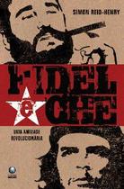 Fidel & che - uma amizade revolucionaria