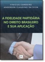 Fidelidade Partidária no Direito Brasileiro e Sua Aplicação, A - PILLARES