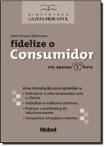 Fidelize o consumidor Fidelize o consumidor