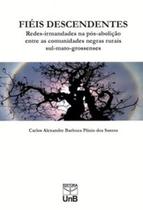 Fiéis descendentes: redes-irmandades na pós-abolição entre as comunidades negras rurais sul-mato-grossenses - UNB