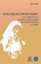 Figura da Virgem Maria, A - Editora Santuario (loyola)