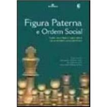 Figura Paterna e Ordem Social Tutela, Autoridade e Legitimidadenas Sociedad Figura Paterna e Ordem Social Tutela, Autoridade e Legitimidadenas Sociedad