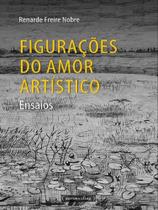 Figurações do amor artístico - ensaios - UFMG - UNIVERSIDADE FEDERAL DE MINAS GERAIS Figurações do amor artístico - ensaios - UFMG - UNIVERSIDADE FEDERAL DE MINAS GERAIS