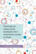 Filantropia de justiça social, sociedade civil e movimentos sociais no brasil Filantropia de justiça social, sociedade civil e movimentos sociais no brasil