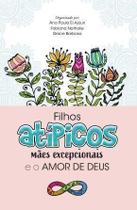 Filhos Atípicos, Mães Excepcionais e o Amor de Deus - PUBLICACOES PAO DIARIO