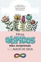Filhos Atípicos, Mães Excepcionais e o Amor de Deus