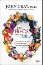 Filhos vem do ceu, os - tecnicas positivas de educar os filhos para que sejam participantes Filhos vem do ceu, os - tecnicas positivas de educar os filhos para que sejam participantes