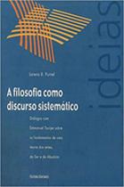 Filosofia Como Discurso Sistemático, A: Diálogos Com Emmanuel Tourpe Sobre os Fundamentos de uma Teoria dos Entes - UNISINOS