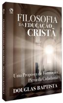 Filosofia da Educação Cristã Douglas Baptista CPAD Filosofia da Educação Cristã Douglas Baptista CPAD