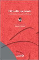 Filosofia da praxis e didatica da educaçao profissional Filosofia da praxis e didatica da educaçao profissional
