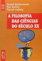 Filosofia das Ciências do Século XX, A Filosofia das Ciências do Século XX, A