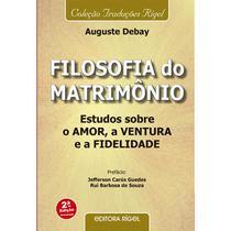 Filosofia do Matrimônio - Estudos, sobre o amor, a ventura e a fidelidade