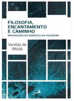 Filosofia, encantamento e caminho - introdução ao exercício do filosofar Filosofia, encantamento e caminho - introdução ao exercício do filosofar