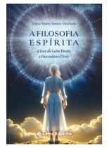 Filosofia Espírita (A)... À Luz de León Denis e Herculano Pires