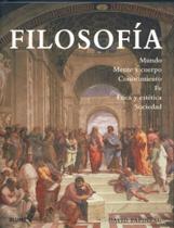 Filosofía: Mundo, Mente Y Cuerpo, Conocimiento, Fe, Ética Y Estética, Sociedad - Blume Filosofía: Mundo, Mente Y Cuerpo, Conocimiento, Fe, Ética Y Estética, Sociedad - Blume
