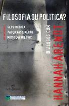 Filosofia ou política Diálogos com Hannah Arendt