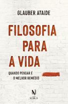 Filosofia Para A Vida - Quando Pensar É O Melhor Remédio Filosofia Para A Vida - Quando Pensar É O Melhor Remédio