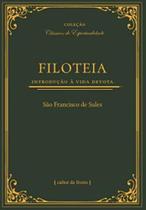Filoteia: Introdução A Vida Devota Filoteia: Introdução A Vida Devota
