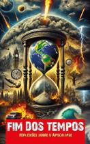 Fim dos Tempos Reflexões Sobre o Apocalipse Sortido