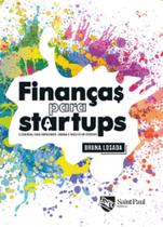 Finanças para startups - O essencial para empreender, liderar e investir em startups - Saint Paul Editora