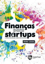 Finanças para startups - O essencial para empreender, liderar e investir em startups