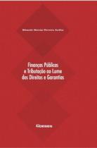 Finanças publicas e tributação ao lume dos direitos e garantias 1 ed. 2015 (noeses)