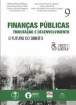 Finanças públicas tributação e desenvolvimento - O futuro do direito Finanças públicas tributação e desenvolvimento - O futuro do direito