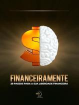 Financeiramente - 28 passos para a sua liberdade financeira