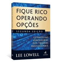 Fique Rico Operando Opções, Estratégias Vencedoras Dos Traders Profissionais, A Melhor Maneira De Aprender Sobre Opções É Ouvir Quem Sabe, Lee Lowell - Livro