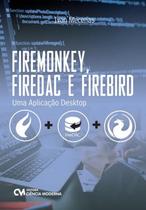 FIREMONKEY FIREDAC E FIREBIRD - UMA APLICACAO DESKTOP 1ª ED 2016 - CIENCIA MODERNA FIREMONKEY FIREDAC E FIREBIRD - UMA APLICACAO DESKTOP 1ª ED 2016 - CIENCIA MODERNA