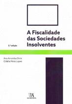 Fiscalidade das Sociedades Insolventes, A - 02Ed/17 - ALMEDINA