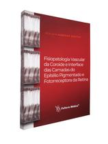 Fisiopatologia vascular da coroide e interface das camadas do epitélio pigmentado e fotorreceptora da retina - Editora Cultura