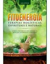 Fitoenergia: Terapias Holísticas, Espirituais e Naturais