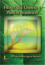 Fitoterapia Chinesa e Plantas Brasileiras Dr. Alexandros Spyros Botsaris