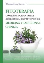 Fitoterapia Com Ervas Ocidentais de Acordo Com os Princípios da Medicina Tradicional Chinesa