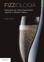 Fizziologia - Elaboração de Vinhos Espumantes segundo o Método Clássico Fizziologia - Elaboração de Vinhos Espumantes segundo o Método Clássico
