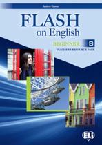 Flash On English Beginner B - Teacher's Book With Class Audio CDs And Tests & Resources - Hub Editorial