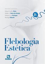 Flebologia Estética, Autor: Coelho Neto, Felipe/ Araujo, Walter Jr. Boim De/ Erzinger, Fabiano Luiz/ Kikuchi, Rodrigo (Orgs.)