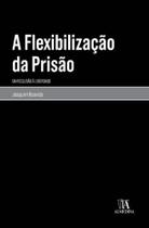 Flexibilizacao da prisao, a - ALMEDINA